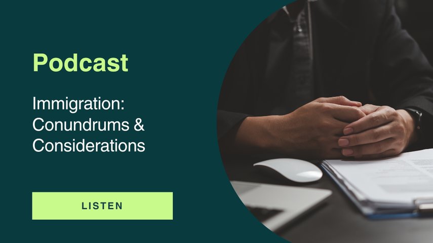 Podcast: Immigration: Conundrums & Considerations