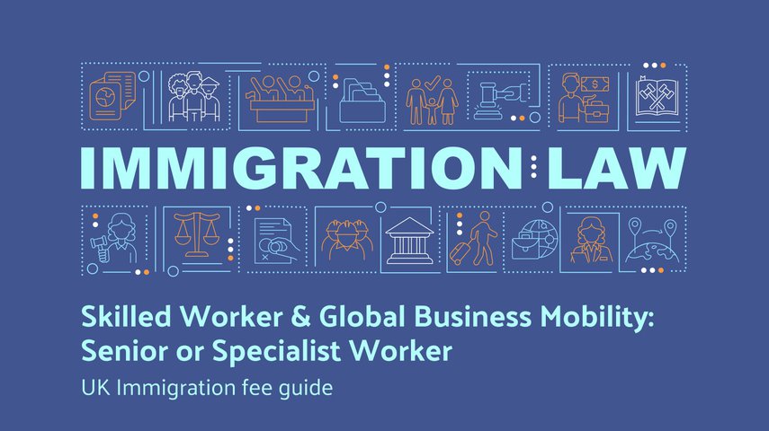 UK Immigration fees for Skilled Worker and Global Business Mobility